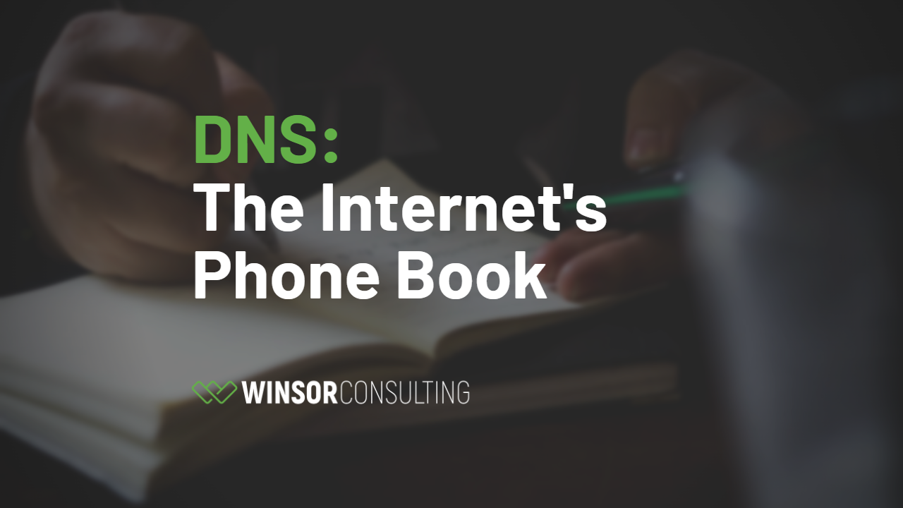 DNS The Phone Book of The Internet Winsor Consulting