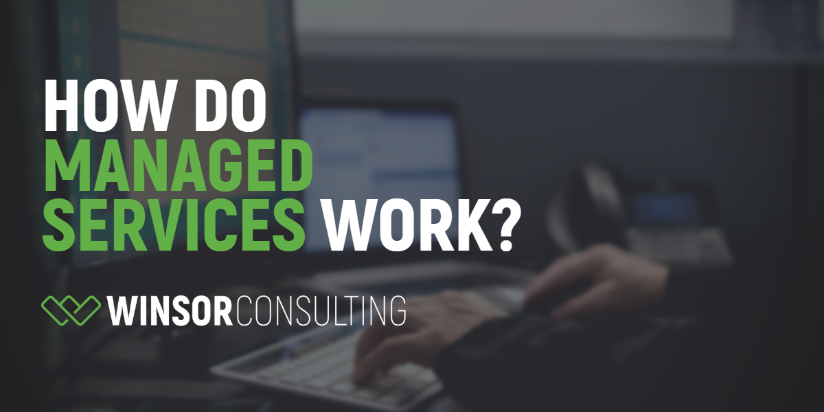 How do managed services work Winsor Consulting